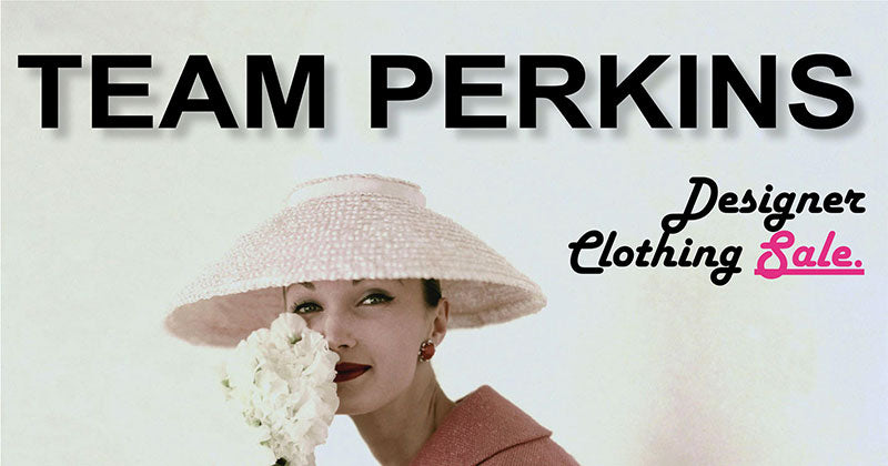 Team Perkins Fundraising Pre- Loved Designer Clothing Sale In March